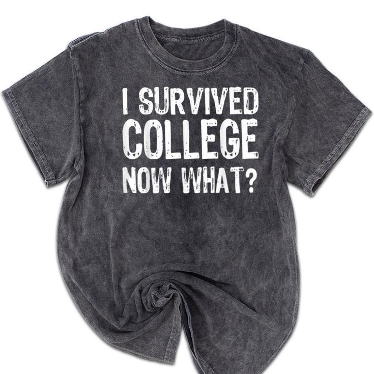 I Survived College Now What Graduate Graduation Humor Mineral Wash Tshirts