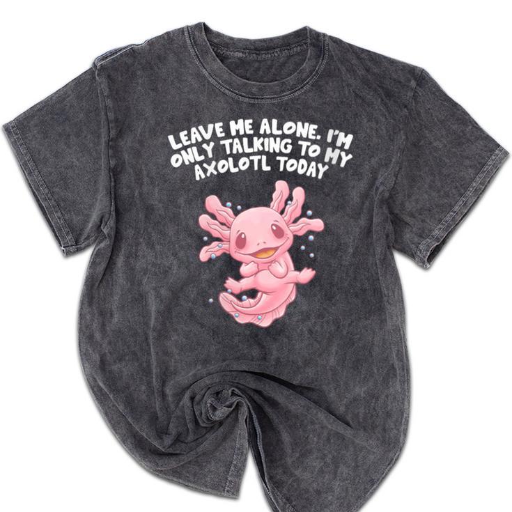 Im Only Talking To My Axolotl Today Salamander Introvert Mineral Wash Tshirts