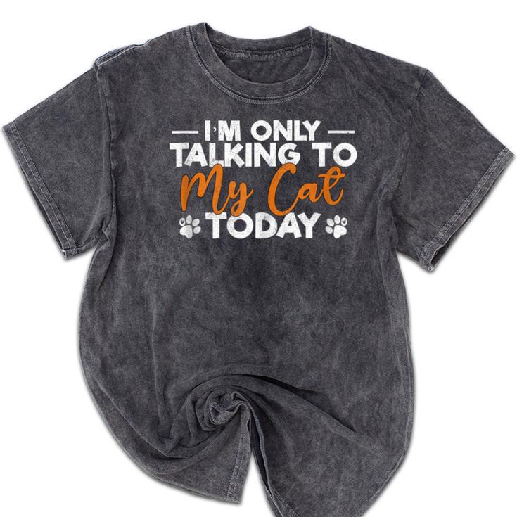 Im Only Talking To My Cat Today Cat Owner Introvert Mineral Wash Tshirts
