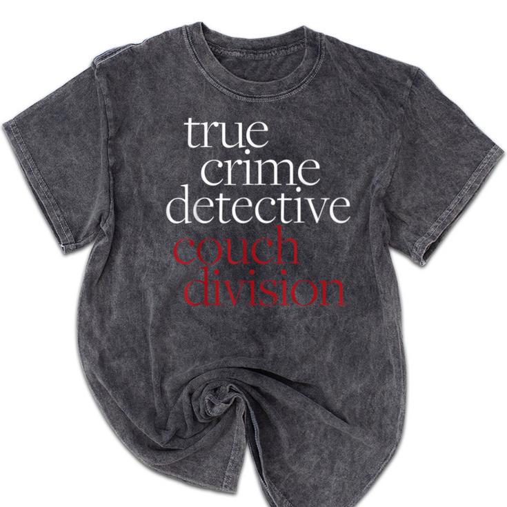 True Crime Detective Couch Division Fun Crime Fan Introverts Mineral Wash Tshirts
