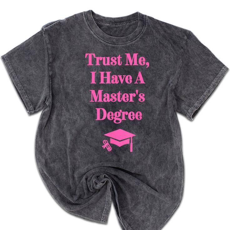 Trust Me I Have A Master's Degree Graduation Mineral Wash Tshirts