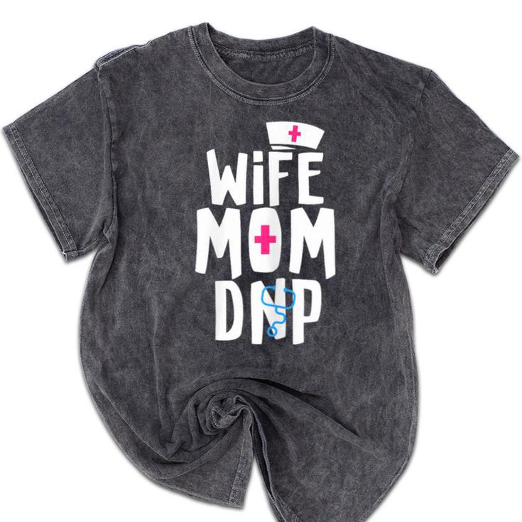 Wife Mom DNP Doctor Of Nursing Practice Graduation Mineral Wash Tshirts