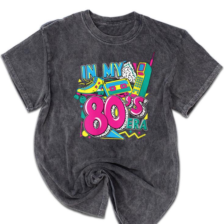 In My 80s Era Retro Vintage 80s Party Throwback Nostalgia Mineral Wash Tshirts In My 80s Era Retro Vintage 80s Party Throwback Nostalgia Mineral Wash Tshirts