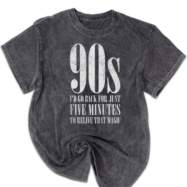 The 90s I'd Go Back For Five Minutes Nostalgia Quote Mineral Wash Tshirts