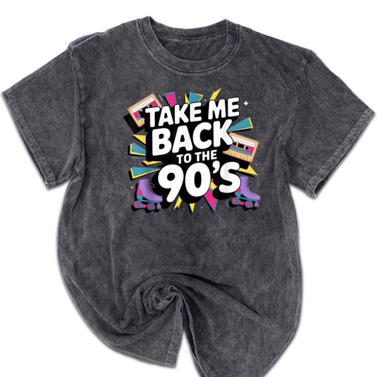 Take Me Back To The 90s Retro Nostalgia Mineral Wash Tshirts Take Me Back To The 90s Retro Nostalgia Mineral Wash Tshirts