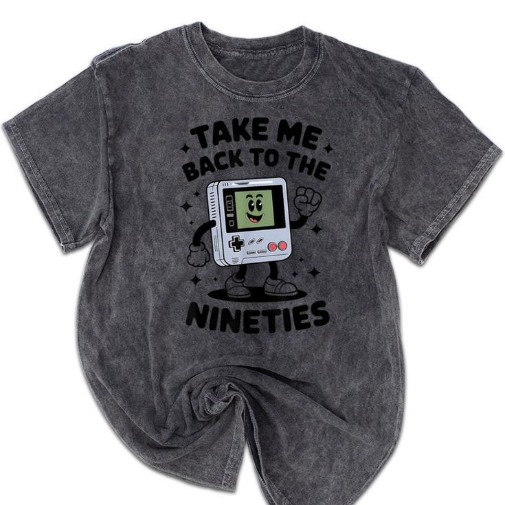 Take Me Back To The Nineties 90's Retro Gamer Nostalgia Mineral Wash Tshirts Take Me Back To The Nineties 90's Retro Gamer Nostalgia Mineral Wash Tshirts