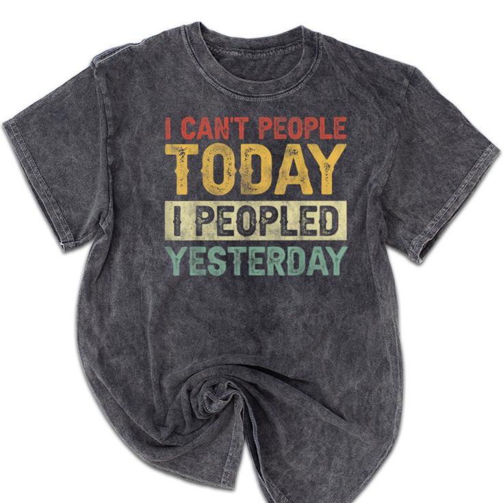 I Can't People Today I Peopled Yesterday Introvert Mineral Wash Tshirts