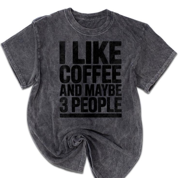 I Like Coffee & May Be 3 People Coffee Lover Introvert Mineral Wash Tshirts
