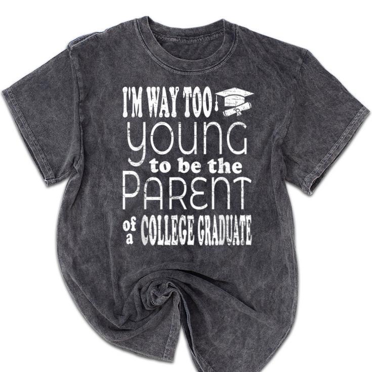 College Graduate Mom Dad Quote Graduation Party Mineral Wash Tshirts