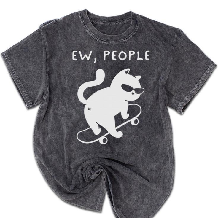 Ew People Cat Skateboard Introvert Sarcastic Humor Mineral Wash Tshirts Ew People Cat Skateboard Introvert Sarcastic Humor Mineral Wash Tshirts