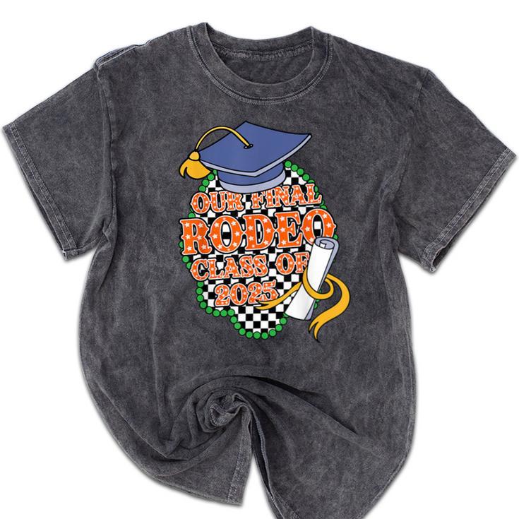 Our Final Rodeo Class Of 2025 Rodeo Western Graduation Texas Mineral Wash Tshirts