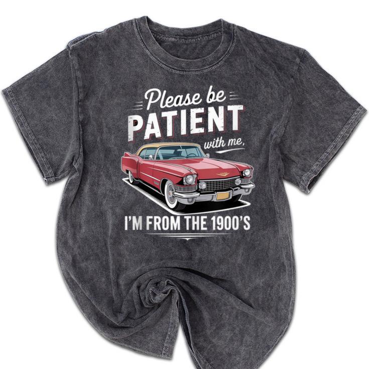 Fun Vintage Car Please Be Patient With Me I'm From The 1900s Mineral Wash Tshirts