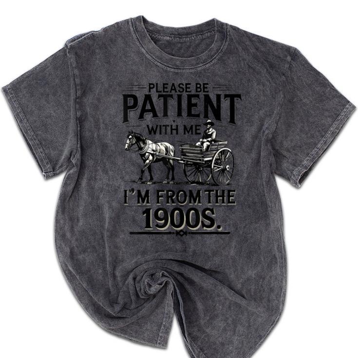 Funny Fathers Day Funny Please Be Patient I'm From The 1900s Mineral Wash Tshirts