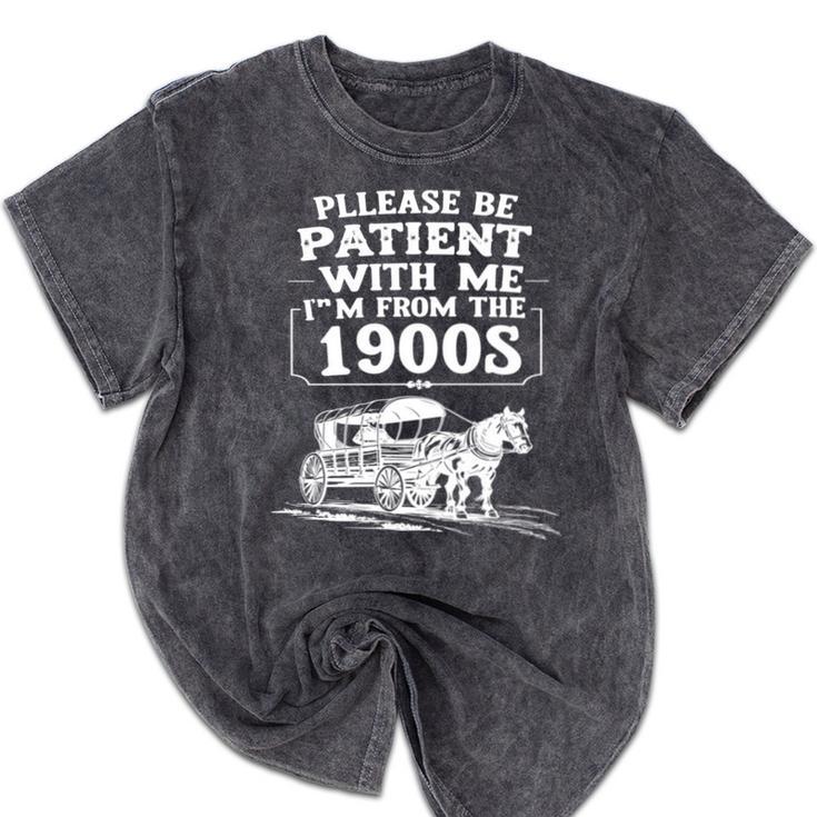 Funny Fathers Day Please Be Patient I'm From The 1900s Mineral Wash Tshirts