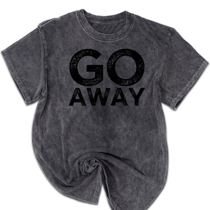 Go Away Sarcastic Antisocial Introvert Saying Mineral Wash Tshirts
