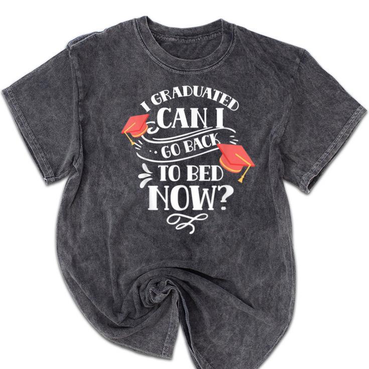 I Graduated Can I Go Back To Bed Now Graduate Graduation Mineral Wash Tshirts