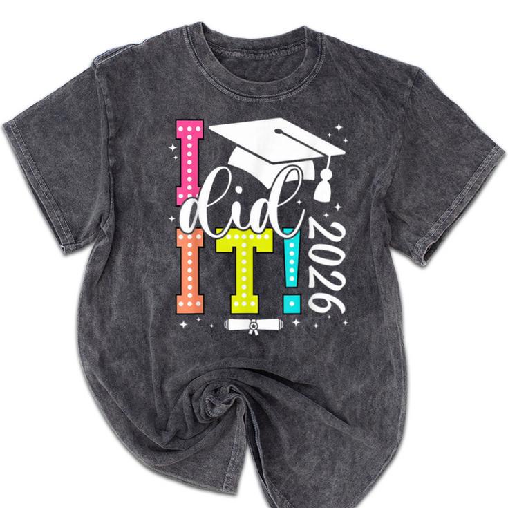 I Did It Graduation 2026 Graduate Class Of 2025 Senior 26 Mineral Wash Tshirts