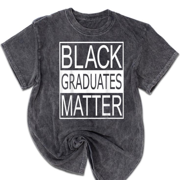 Graduation Graduates Matter T-Shirt Mineral Wash Tshirts