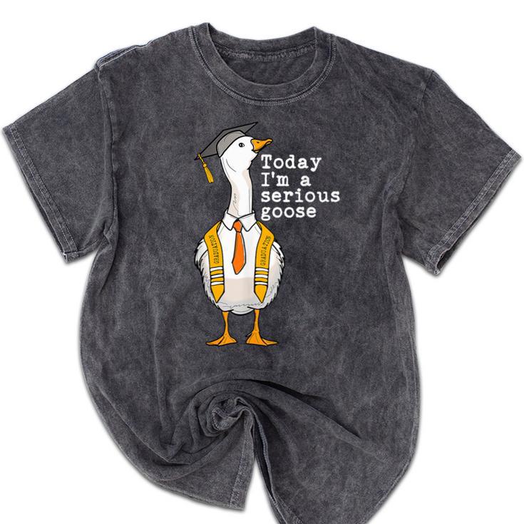 Graduation Senior Silly Goose Today Im A Serious Goose Mineral Wash Tshirts