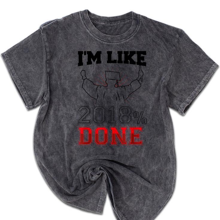 GraduationShirt I'm Like 2018 Done Class Of Mineral Wash Tshirts