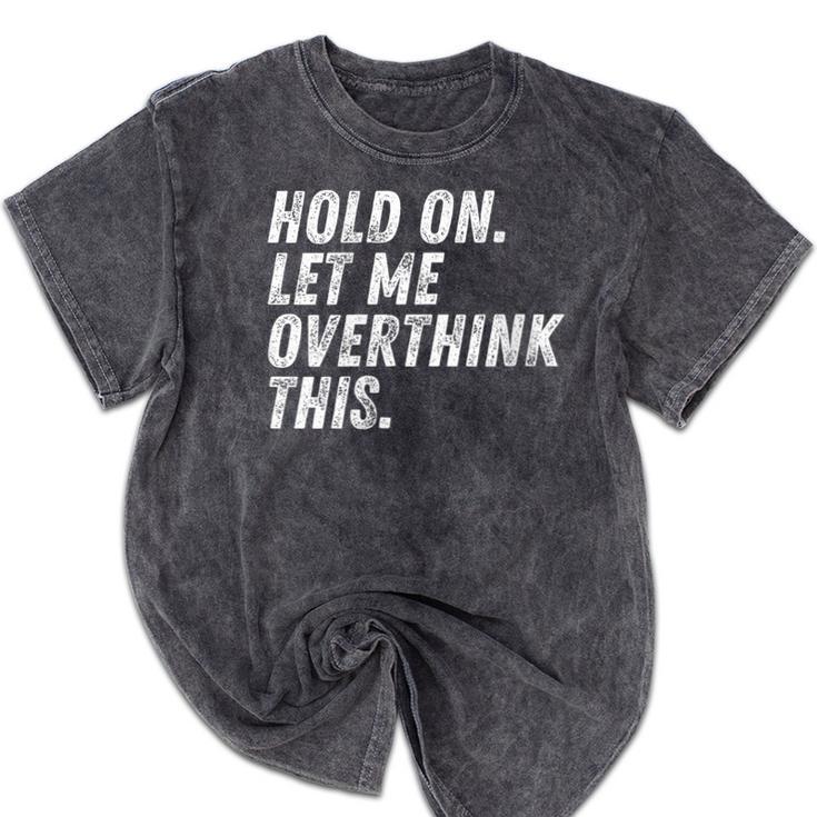 Hold On Let Me Overthink This Anxiety Introvert Person Mineral Wash Tshirts Hold On Let Me Overthink This Anxiety Introvert Person Mineral Wash Tshirts
