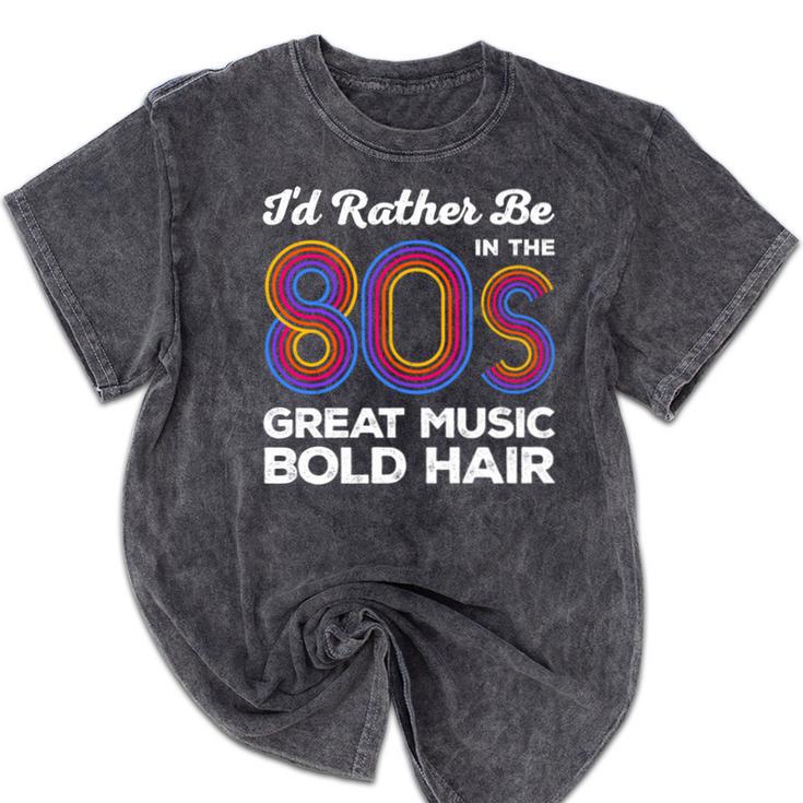 I'd Rather Be In The 80s Iconic Music Nostalgia Vintage Mineral Wash Tshirts