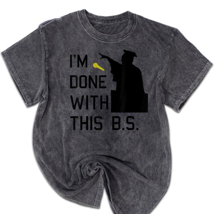 I'm Done With This BS College Graduation Shirt Mineral Wash Tshirts