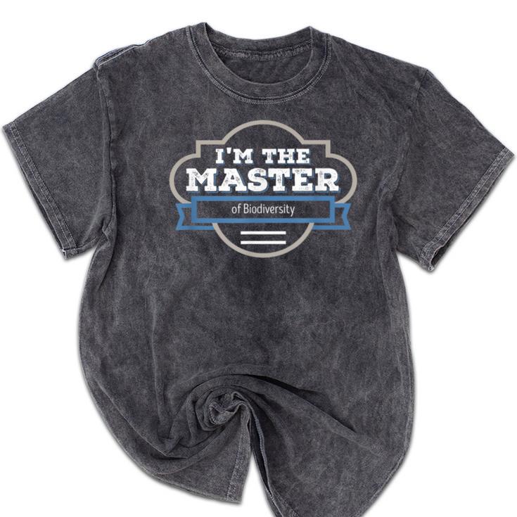 I'm The Master Of Biodiversity Masters Graduation Shirt Mineral Wash Tshirts
