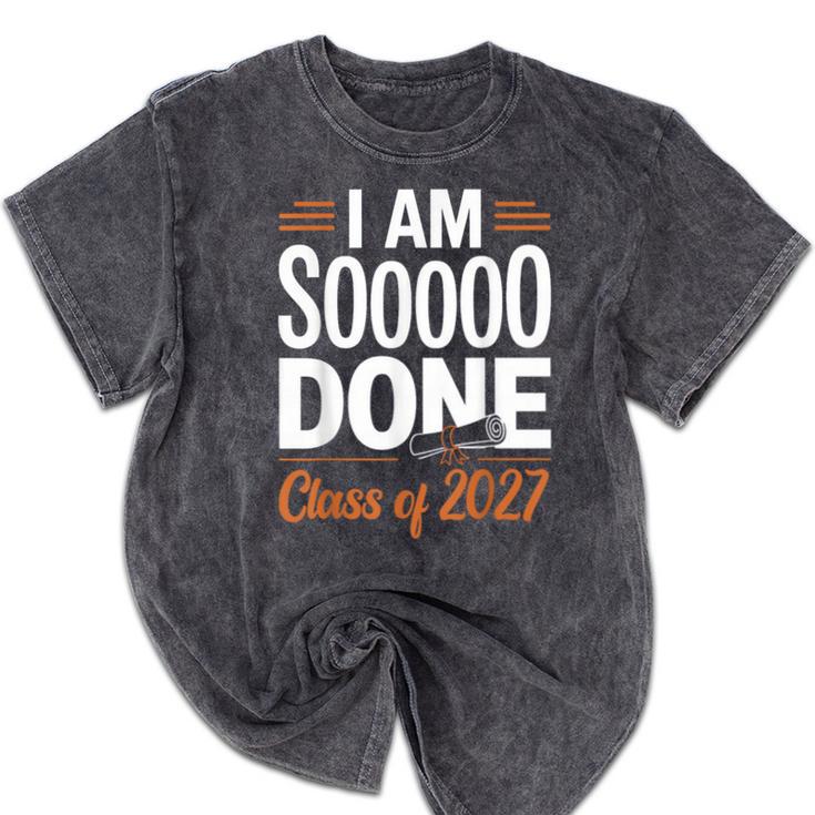 I'm Sooo Done Class Of 2027 Senior Graduation Grad Party Mineral Wash Tshirts
