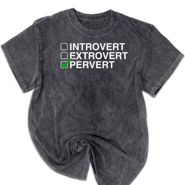 Introvert Extrovert Pervert Dark Humor Novelty Meme Mineral Wash Tshirts Introvert Extrovert Pervert Dark Humor Novelty Meme Mineral Wash Tshirts