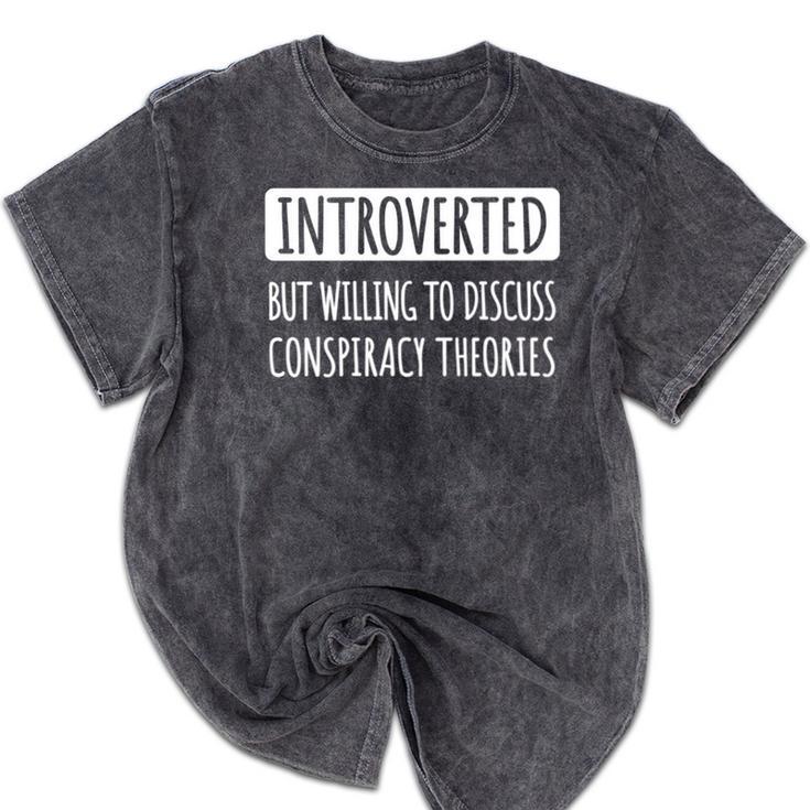 Introvert Introverted Willing To Discuss Conspiracy Theories Mineral Wash Tshirts
