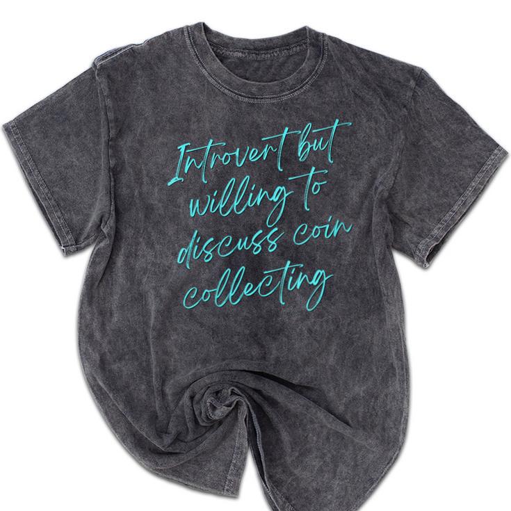 Introvert But Willing To Discuss Coin Collecting Mineral Wash Tshirts