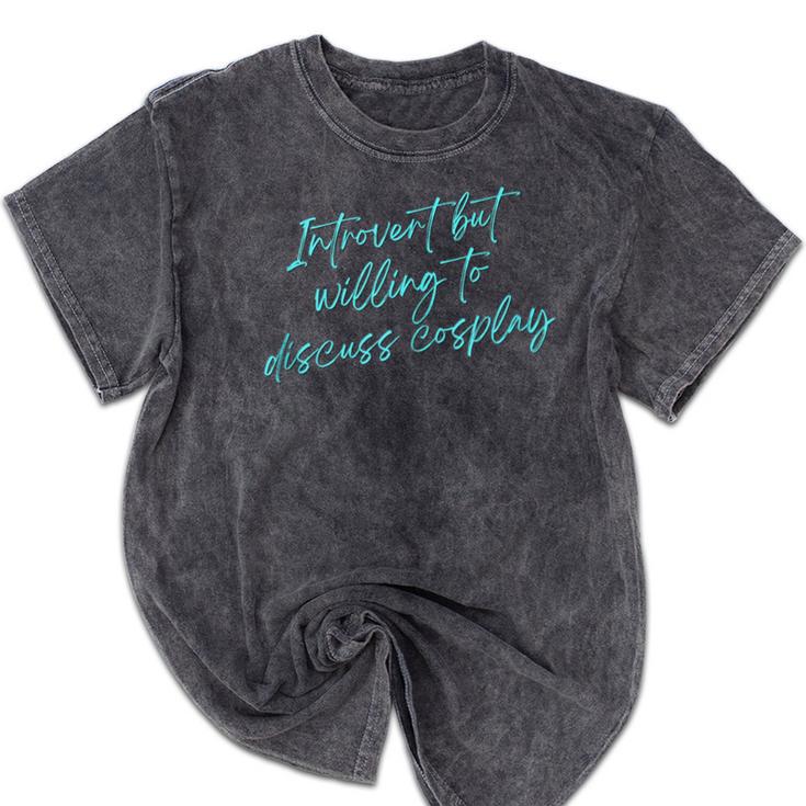 Introvert But Willing To Discuss Cosplay Mineral Wash Tshirts Introvert But Willing To Discuss Cosplay Mineral Wash Tshirts