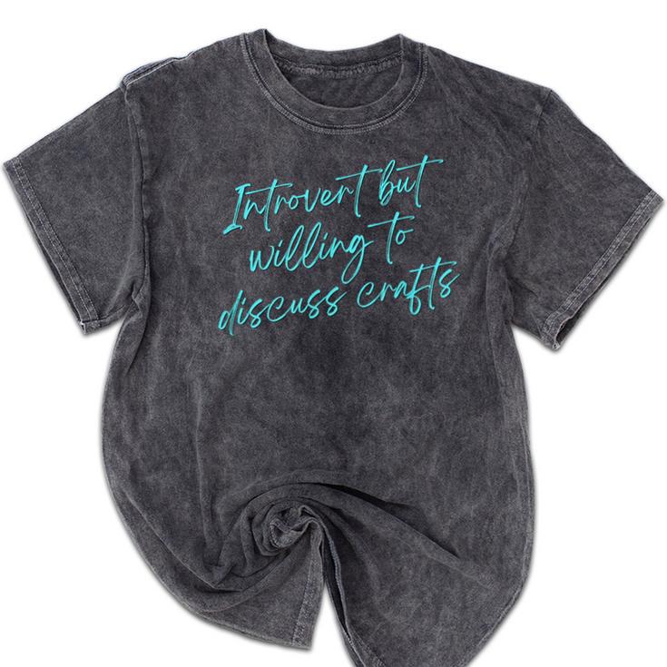 Introvert But Willing To Discuss Crafts Mineral Wash Tshirts Introvert But Willing To Discuss Crafts Mineral Wash Tshirts