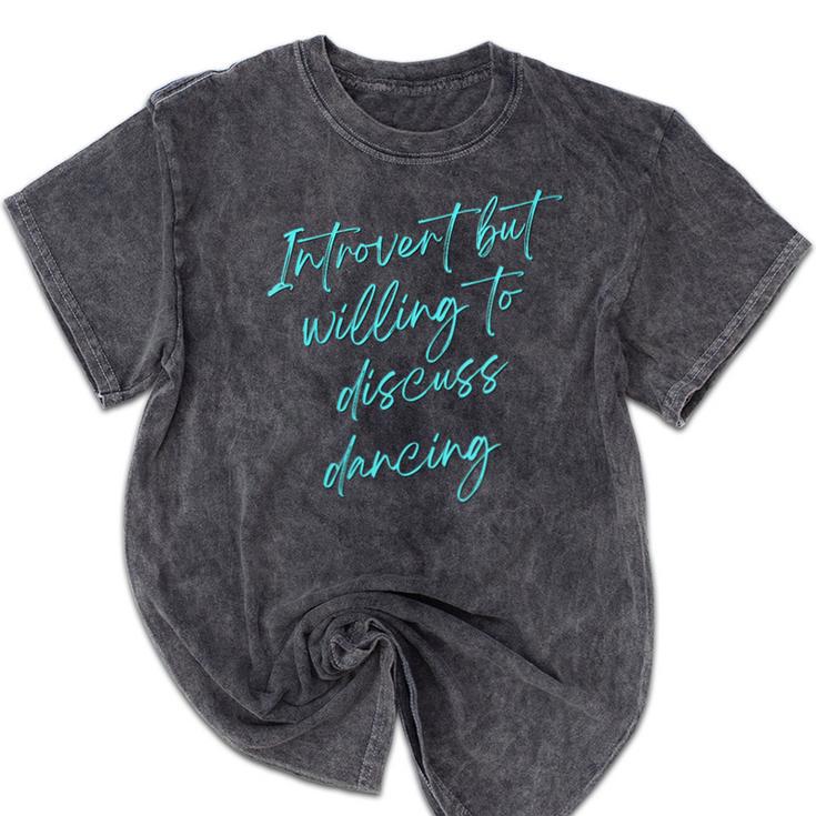 Introvert But Willing To Discuss Dancing Mineral Wash Tshirts Introvert But Willing To Discuss Dancing Mineral Wash Tshirts