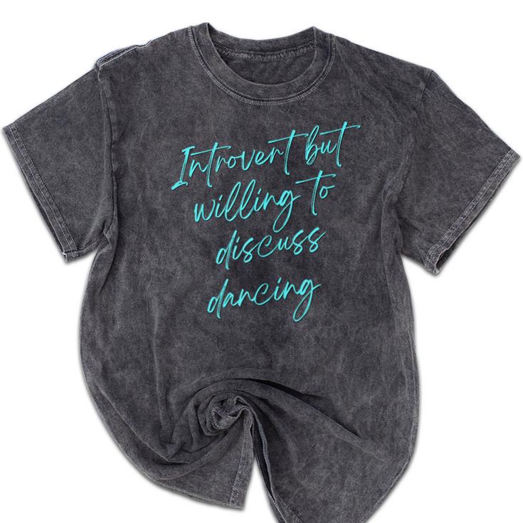 Introvert But Willing To Discuss Dancing Mineral Wash Tshirts