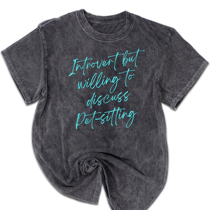 Introvert But Willing To Discuss Pet-Sitting Mineral Wash Tshirts Introvert But Willing To Discuss Pet-Sitting Mineral Wash Tshirts
