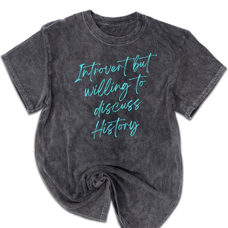 Introvert But Willing To Discuss History Mineral Wash Tshirts