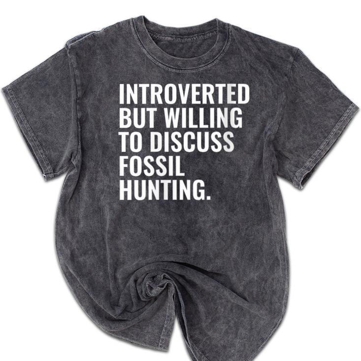 Introverted But Fossil Hunting Introvert Fossil Hunter Mineral Wash Tshirts