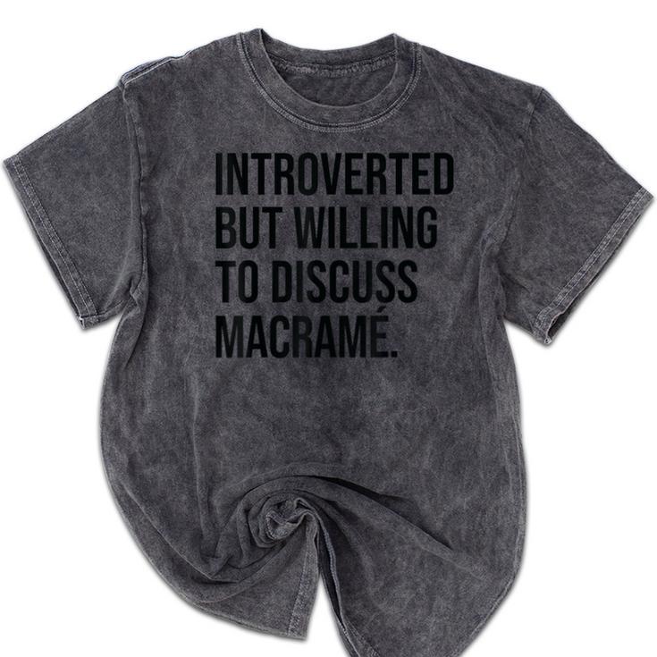 Introverted Macramé Knotter Macrame Introvert Mineral Wash Tshirts Introverted Macramé Knotter Macrame Introvert Mineral Wash Tshirts