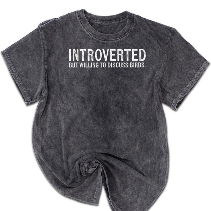 Introverted But Willing To Discuss Birds Introverts Mineral Wash Tshirts