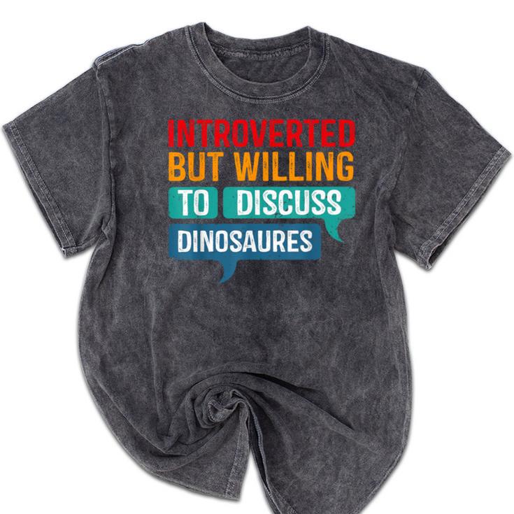 Introverted But Willing To Discuss Dinosaures Mineral Wash Tshirts Introverted But Willing To Discuss Dinosaures Mineral Wash Tshirts