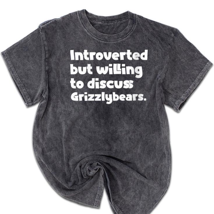 Introverted But Willing To Discuss Grizzlybears Introvert Mineral Wash Tshirts