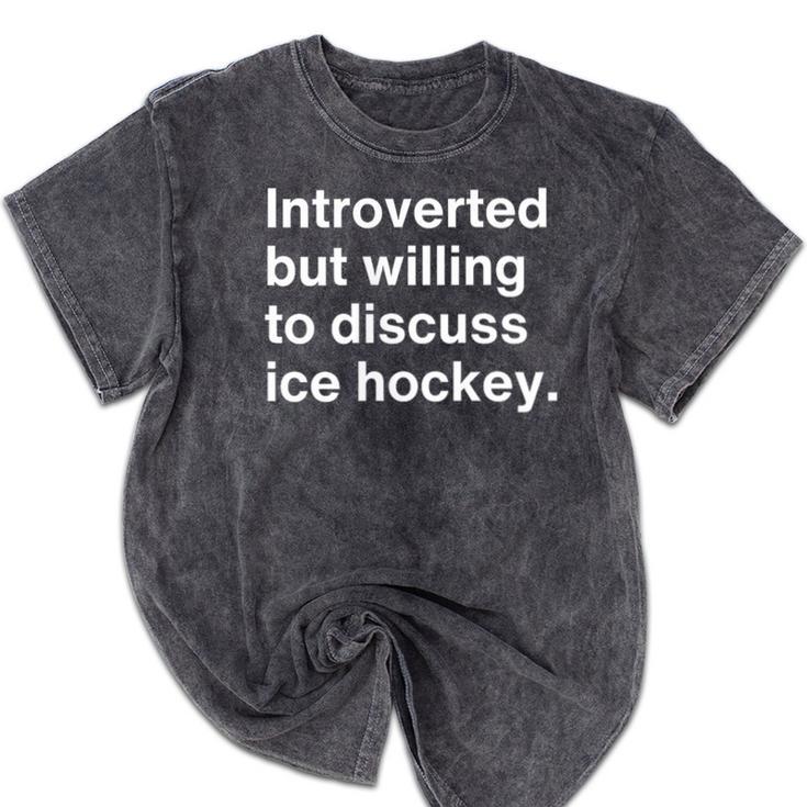 Introverted But Willing To Discuss Ice Hockey Introverts Mineral Wash Tshirts Introverted But Willing To Discuss Ice Hockey Introverts Mineral Wash Tshirts