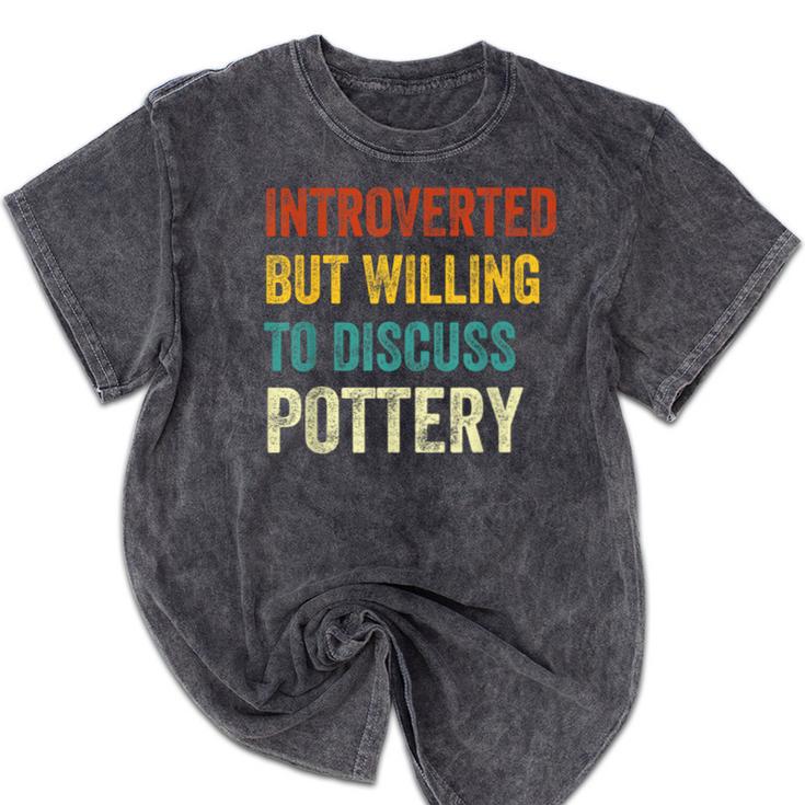 Introverted But Willing To Discuss Pottery Hobby Mineral Wash Tshirts Introverted But Willing To Discuss Pottery Hobby Mineral Wash Tshirts