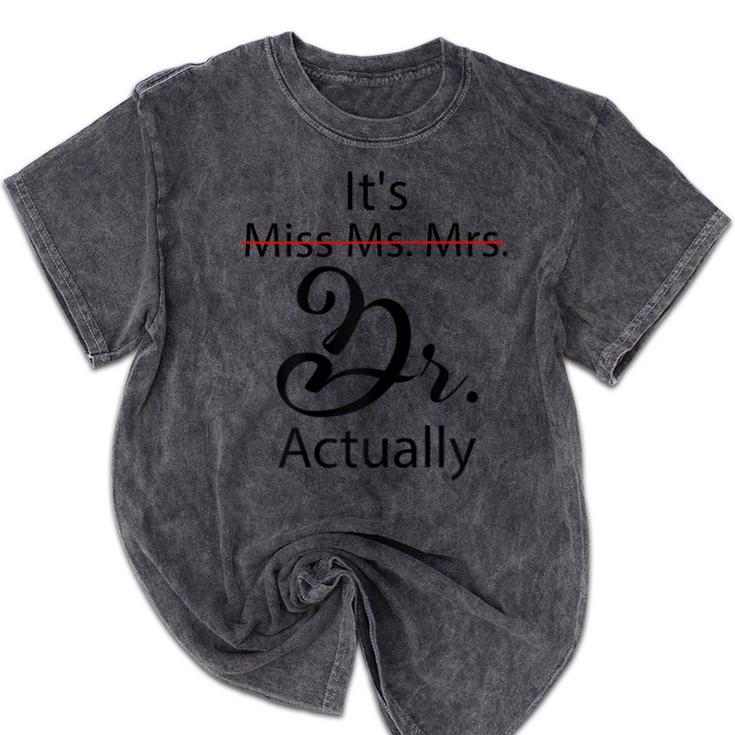 It's Miss Ms Mrs Dr Actually Doctor Graduation Mineral Wash Tshirts
