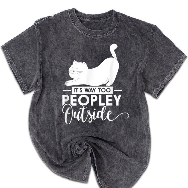 It's Way Too Peopley Outside Cute Cat Introvert Mineral Wash Tshirts It's Way Too Peopley Outside Cute Cat Introvert Mineral Wash Tshirts