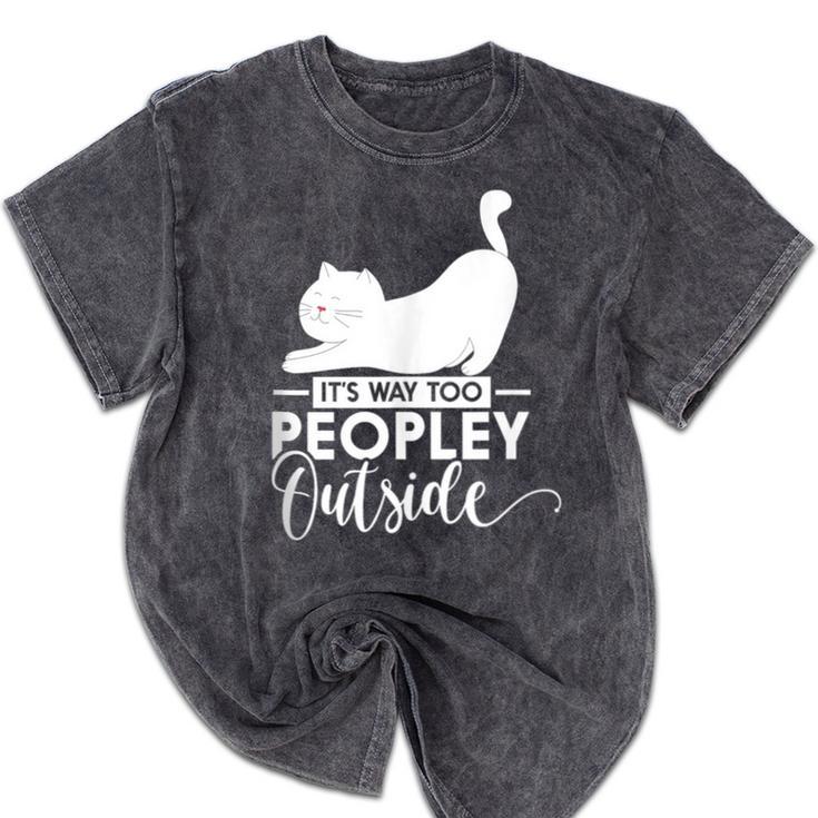 It's Way Too Peopley Outside Cute Cat Introvert Mineral Wash Tshirts It's Way Too Peopley Outside Cute Cat Introvert Mineral Wash Tshirts