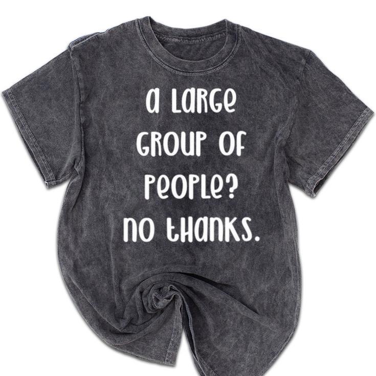 A Large Group Of People No Thanks Introvert Saying Mineral Wash Tshirts