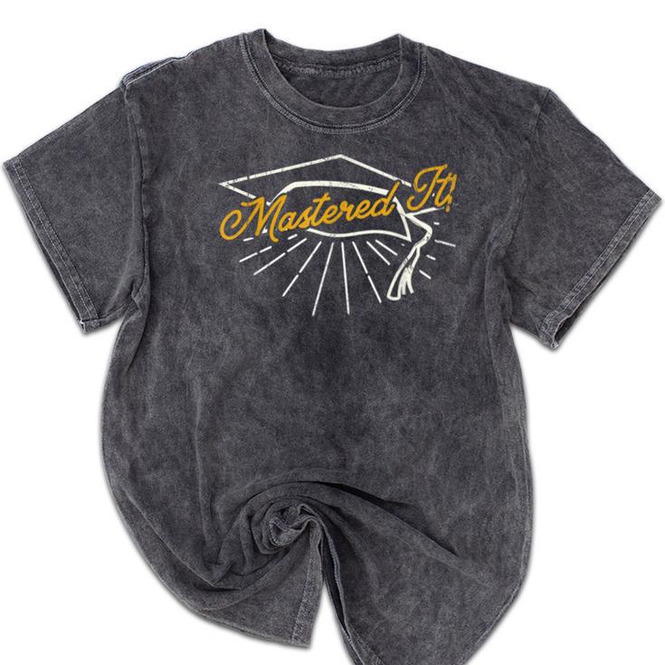 Mastered It Masters Degree College Graduation PartyShirt Mineral Wash Tshirts